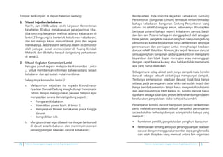70 Pedoman kesiapsiagaan tanggap darurat di gedung perkantoran Pedoman kesiapsiagaan tanggap darurat di gedung perkantoran 3
	 Tempat Berkumpul : di depan halaman Gedung.
1.	 Situasi kejadian kebakaran
	 Hari H, Jam J WIB, udara cerah, karyawan Kementerian
Kesehatan RI sibuk melaksanakan pekerjaannya, tiba-
tiba seorang karyawan melihat adanya kebakaran di
lantai 2 langsung ia berteriak kebakaran-kebakaran!,
dan lari menuju lokasi manual break glass dan segera
menekannya. Bell fire alarm berbunyi. Alarm ini dimonitor
oleh petugas panel announciator di Ruang Kendali
Mekanik, dan diketahui berasal dari gedung perkantoran
di lantai 2.
2.	 Situasi Kegiatan Komandan Lantai
	 Petugas panel segera melapor ke Komandan Lantai
2, untuk memberikan informasi bahwa sedang terjadi
kebakaran dan api sudah mulai membesar.
	 Selanjutnya komandan lantai 2 :
a.	 Melaporkan kejadian itu kepada Koordinator
Keadaan Darurat Gedung menghubungi Koordinator
Tehnik dengan menggunakan pesawat telepon agar
menyiapkan sarana darurat gedung seperti :
•	 Pompa air Kebakaran.
•	 Mematikan power listrik di lantai 2.
•	 Menyalakan blower bertekanan pada tangga
darurat.
•	 Mengidlekan Lift.
b.	 Mengkoordinasi regu dibawahnya dengan berkumpul
di dekat area kebakaran dan memimpin operasi
penanggulangan keadaan darurat kebakaran :
	 Berdasarkan data statistik kejadian kebakaran, Gedung
Perkantoran (Bangunan Umum) termasuk rentan terhadap
bahaya kebakaran. Bangunan Gedung Perkantoran �����yang
selama ini ���������������������������������������������relatif dia����������������������������������nggap aman, sebenarnya dihadapkan
berbagai potensi bahaya seperti kebakaran, gempa, banjir
dan lain-lain��������������������������������������������������. Potensi bahaya ini dianggap kecil oleh sebagian
besar pemilik, pengelola maupun penghuni bangunan gedung
perkantoran, karena kegiatannya hanya perkantoran, sehingga
perencanaan dan persiapan untuk menghadapi keadaan
darurat relatif diabaikan. Namun, jika terjadi keadaan darurat
semua penghuni bangunan gedung perkantoran mengalami
kepanikan dan tidak dapat merespon atau menanggapi
dengan cepat karena kurang atau bahkan tidak memahami
apa yang harus dilakukan.
	 Sebagaimana setiap akibat pasti punya dampak maka kondisi
darurat sebagai sebuah akibat juga mempunyai dampak.
Tentunya penanganan keadaan darurat tidak bisa hanya
sebatas pada penanganan pada ketika dan sudah terjadi dan
hanya bersifat sementara tetapi harus menyentuh substansi
dan akar masalahnya. Oleh karena itu, kondisi darurat harus
dipahami sebagai salah satu proses berkesinambungan dalam
keseluruhan pengelolaan risiko bahaya itu sendiri.
	 Penanganan kondisi darurat bangunan gedung perkantoran
perlu meletakkannya dalam sebuah perspektif penanganan
secara totalitas terhadap dampak adanya risiko bahaya yang
meliputi :
•	 Komitmen pemilik, pengelola dan penghuni bangunan
•	 Perencanaan tentang antisipasi penanggulangan keadaan
darurat dengan menggunakan sumber daya yang tersedia
dan telah disiapkan yang memuat antara lain organisasi
 