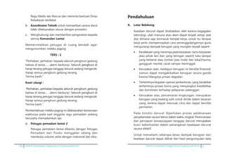 72 Pedoman kesiapsiagaan tanggap darurat di gedung perkantoran Pedoman kesiapsiagaan tanggap darurat di gedung perkantoran 1
Regu Medis dan Rescue dan meminta bantuan Dinas
Kebakaran terdekat.
b.	 Koordinator Tehnik untuk memastikan sarana darut
telah dilaksanakan sesuai dengan prosedur.
c.	 Menghubungi dan memberikan pengarahan kepada
semua Komandan Lantai.
	 M�������������������������������������������emerintahkan petugas di ruang kendali agar
mengumumkan melalui paging.
TEKS : 1
	 “Perhatian, perhatian. kepada seluruh penghuni gedung
bahwa di lantai...... alarm berbunyi. S�������������������eluruh penghuni di
harap tenang petugas tanggap darurat sedang mengecek.
Harap semua penghuni gedung tenang.
	 Terima kasih.”
	 Kami ulangi :
	�����������������������������������������������������”Perhatian, perhatian kepada seluruh penghuni gedung
bahwa di lantai...... alarm berbunyi. S�������������������eluruh penghuni di
harap tenang petugas tanggap darurat sedang mengecek.
Harap semua penghuni gedung tenang.
	 Terima kasih.”
	 Pemberitahuan melalui paging ini dilaksanakan bersamaan
waktunya pada saat anggota regu pemadam sedang
berusaha memadamkan api.
d.	 Petugas pemadam lantai 2
	 Petugas pemadam lantai dibantu dengan Petugas
Pemadam dari Posko menggelar selang dan
membuka volume valve dengan maksimal dan tiba-
Pendahuluan
A.	 Latar Belakang
	 Keadaan darurat dapat disebabkan oleh karena kegagalan
teknologi, ulah manusia atau alam dapat terjadi setiap saat
dan dimana saja termasuk tempat kerja, untuk itu tempat
kerja perlu mempersiapkan cara penanggulangannya guna
mengurangi dampak kerugian yang mungkin terjadi seperti :
•	 Kecelakaan yang menimpa pada karyawan, tamu karyawan
atau pihak lain dari yang teringan seperti luka sampai
yang terberat atau korban jiwa mulai dari luka/trauma,
gangguan mental, cacat sampai meninggal.
•	 Kerusakan aset, meskipun kerugian ini bersifat finansial,
namun dapat mengakibatkan kerugian secara ganda
karena hilangnya proses kegiatan.
•	 Terhentinya kegiatan operasi perkantoran, yang berakibat
terhentinya proses bisnis yang menyangkut kredibilitas
dan komitmen terhadap pelayanan pelanggan.
•	 Kerusakan atau pencemaran lingkungan, merupakan
kerugian yang kadang sulit untuk dinilai dalam besaran
uang, karena dapat merusak citra dan dapat bersifat
permanen.
	 Pada kondisi darurat diperlukan proses pelaksanaan
penyelamatan secara teknis dalam waktu singkat. Perencanaan
dan persiapan kesiapsiagaan tanggap darurat ����������merupakan
kunci keberhasilan dalam penanganan keadaaan darurat
secara efektif.
	 Untuk memahami seberapa besar dampak kerugian dari
keadaan darurat dapat dilihat dari hasil pengumpulan data
 