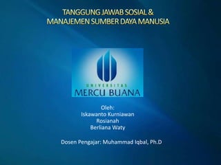 Oleh:
Iskawanto Kurniawan
Rosianah
Berliana Waty
Dosen Pengajar: Muhammad Iqbal, Ph.D

 