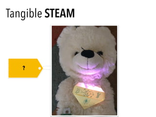 Tangible STEAM
?
 