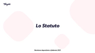 Revisione depositata a febbraio 2021
Lo Statuto


 