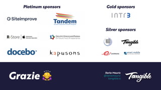 I
l
aria Mauric


@i
l
ariamauric


tangible.is
Grazie 🙇
Silver sponsors
Gold sponsors
P
l
atinum sponsors
 