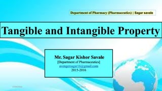 Tangible and Intangible Property
Department of Pharmacy (Pharmaceutics) | Sagar savale
Mr. Sagar Kishor Savale
[Department of Pharmaceutics]
avengersagar16@gmail.com
2015-2016
27/04/2016 Sagar Savale 1
 