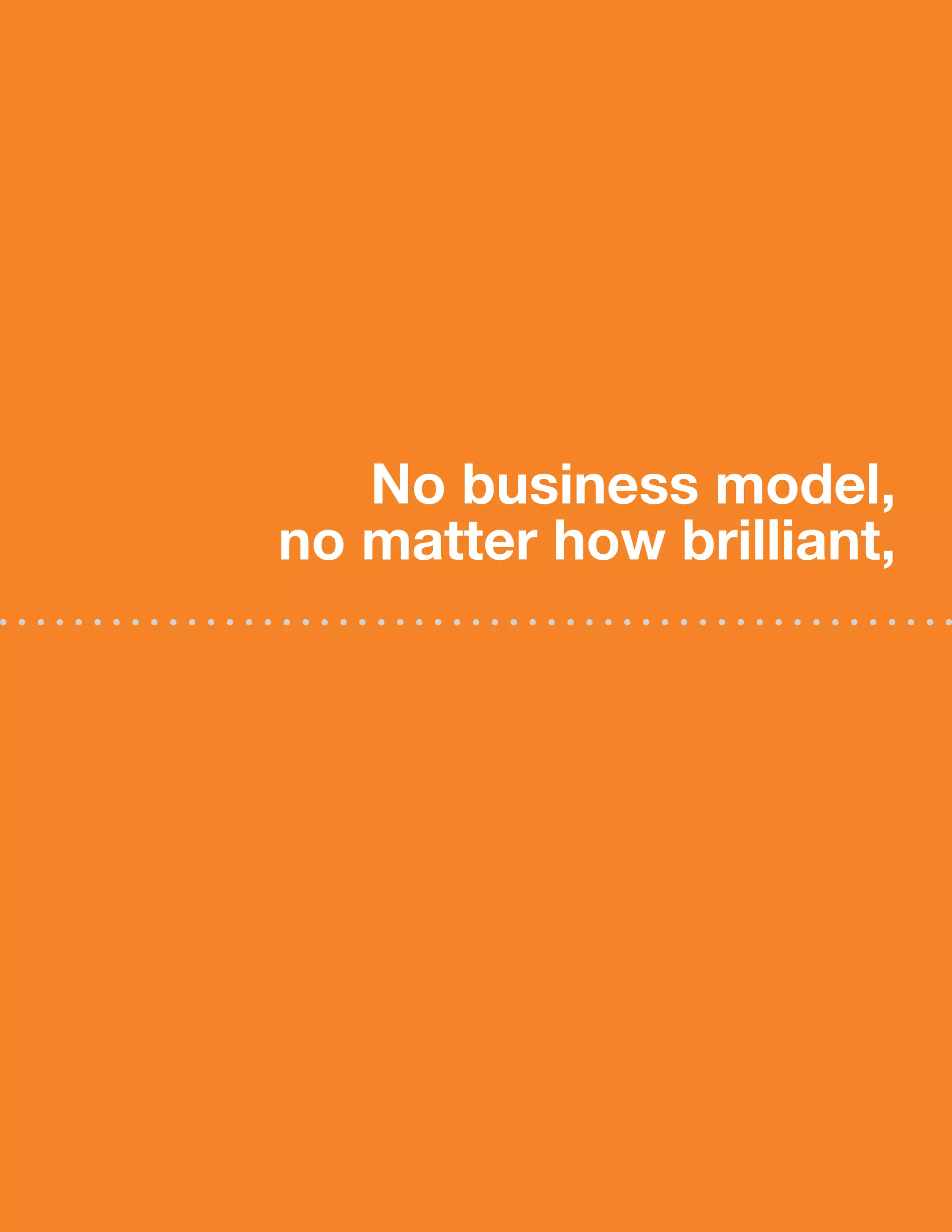 no business model,
no matter how brilliant,
 
