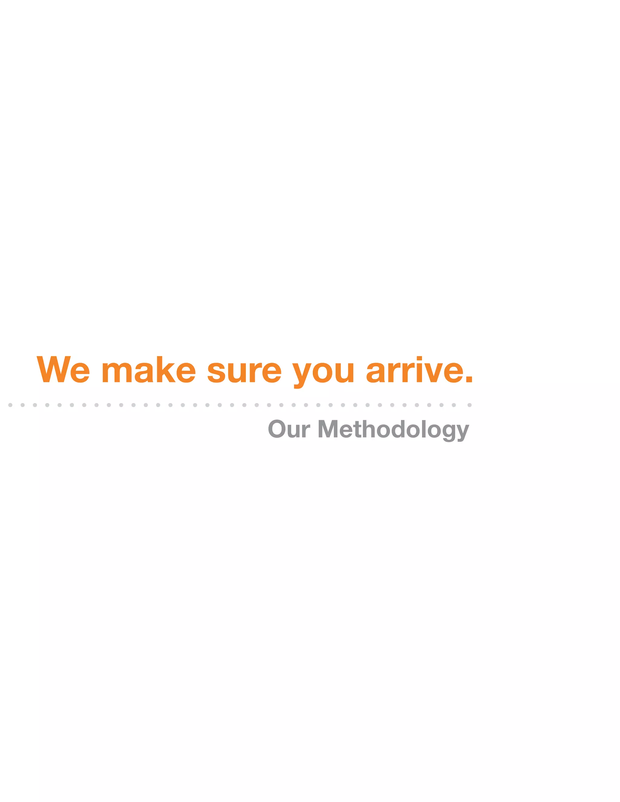 We make sure you arrive.
            Our Methodology
 