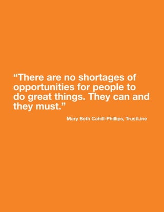 “There are no shortages of
opportunities for people to
do great things. They can and
they must.”
           Mary Beth Cahill-phillips, TrustLine
 