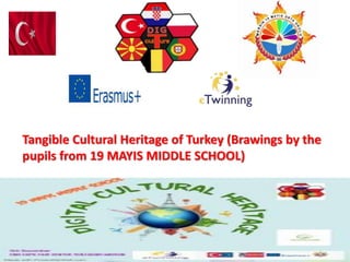 Tangible Cultural Heritage of Turkey (Brawings by the
pupils from 19 MAYIS MIDDLE SCHOOL)
 