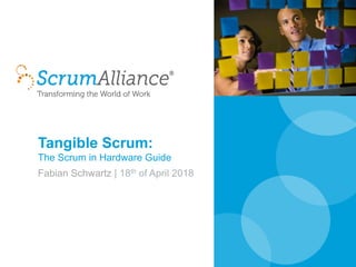 Tangible Scrum:
The Scrum in Hardware Guide
Fabian Schwartz | 18th of April 2018
 