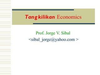 Tang kilikan Economics

     Prof. Jorge V. Sibal
 <sibal_jorge@yahoo.com >
 