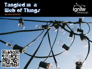 Tangled in  a<br />Web of Things<br />by Hans Scharler<br />