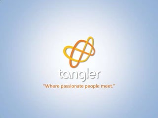 “Where passionate people meet.” 