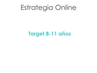 Estrategia Online Target 8-11 años 