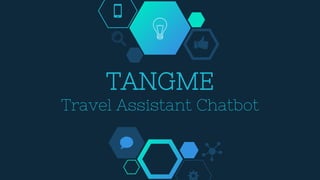 TANGME
Travel Assistant Chatbot
 