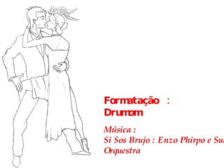 Música : Si Sos Brujo :  Enzo Phirpo e Sua Orquestra  Formatação  :  Drumom  
