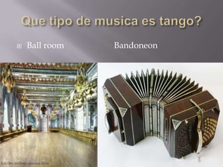 Quetipo de musicaes tango?Ball room Bandoneon