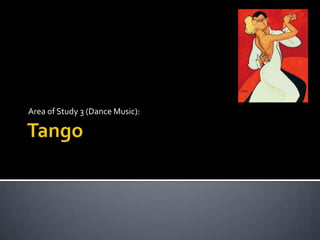 Tango Area of Study 3 (Dance Music): 