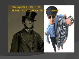 CUALQUIERA ES UN
SEÑOR CUALQUIERA ES UN   LADRON!




                                   20
 