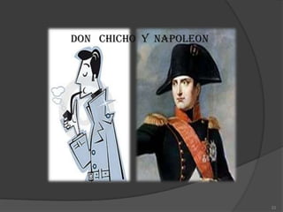 DON CHICHO Y NAPOLEON




                        22
 