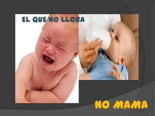 EL QUE NO LLORA




                  NO MAMA   27
 