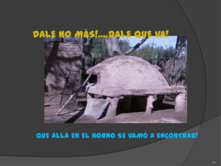 DALE NO MÀS!....DALE QUE VA!




QUE ALLÀ EN EL HORNO SE VAMÒ A ENCONTRAR!


                                            29
 