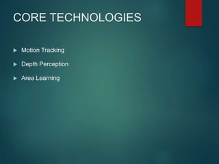 CORE TECHNOLOGIES
 Motion Tracking
 Depth Perception
 Area Learning
 