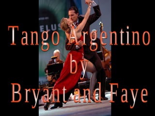 Tango Argentino by Bryant and Faye 