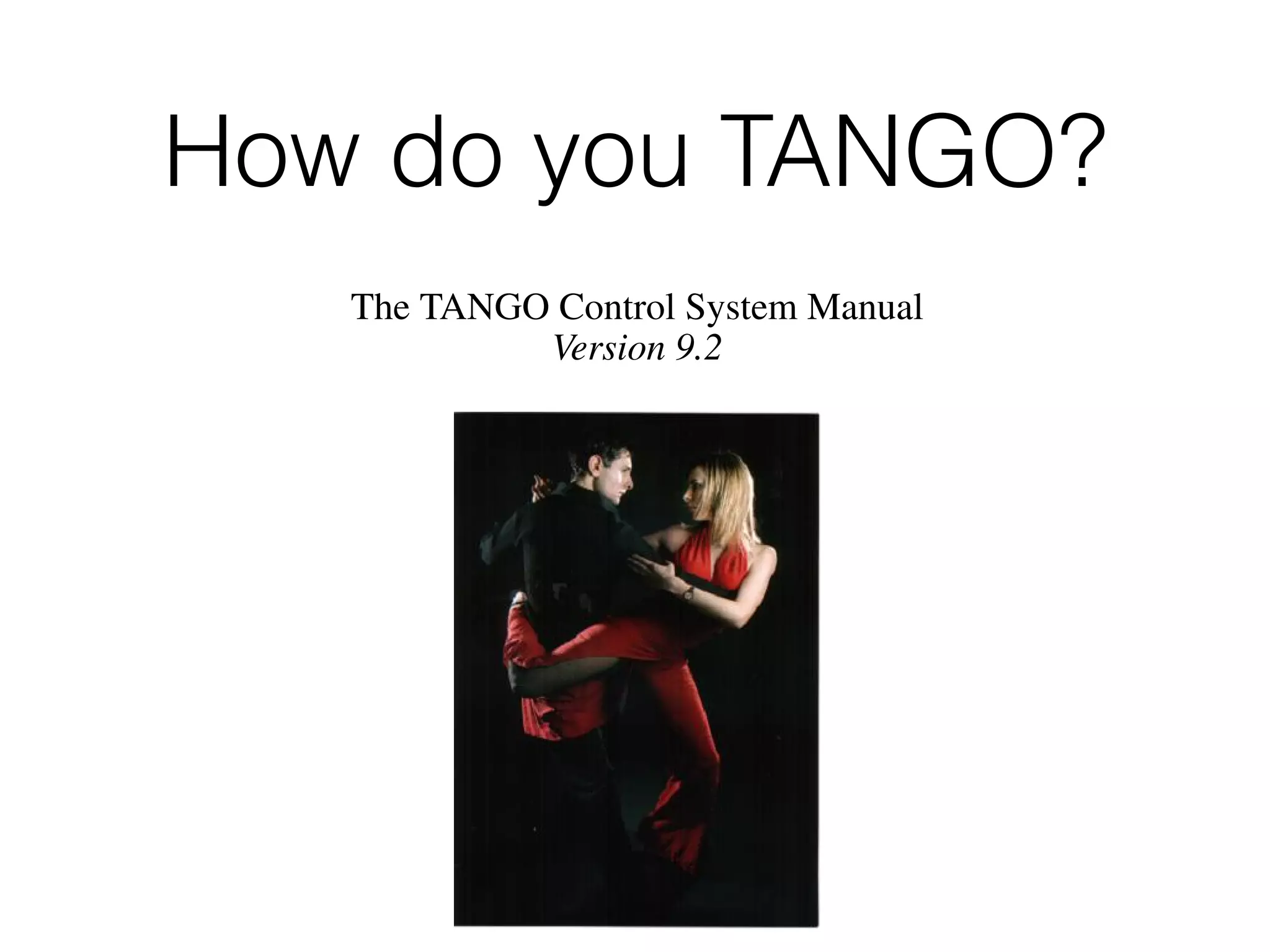 How do you TANGO?
The TANGO Control System Manual
Version 9.2
 