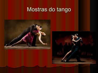 Mostras do tangoMostras do tango
 