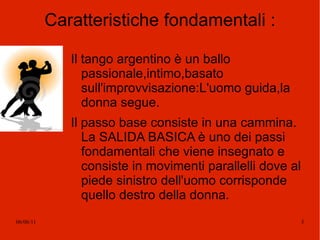 Sebbene in un primo momento viene bandito e censurato dall' Aristocrazia Argentina poiché considerato troppo sensuale  e scandaloso,il Tango conquista l'approvazione di tutta l'alta società Argentina fino a essere ballato in luoghi pubblici. 