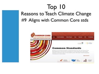 Top 10
Reasons to Teach Climate Change
#9 Aligns with Common Core stds
 