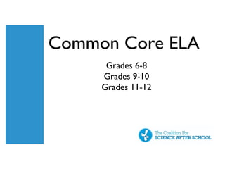 Common Core ELA
      Grades 6-8
     Grades 9-10
     Grades 11-12
 