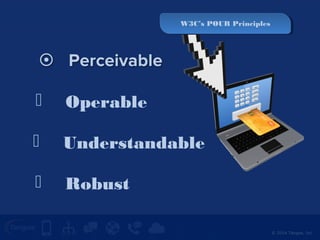 WW33CC’s’s P POOUURR P Prriinncciipplleess 
© 2014 Tangoe, Inc. 
 Operable 
 Understandable 
 Robust 
 