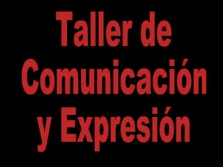 Taller de Comunicación  y Expresión 