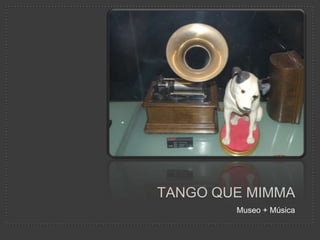 Tango que mimma Museo + Música 