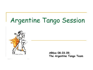 Argentine Tango Session     Αθήνα  08.03.09, The Argentine Tango Team 