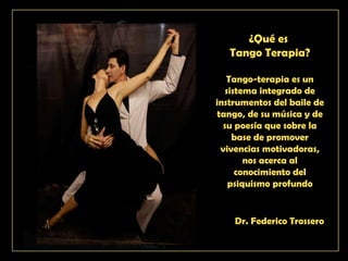 ¿Qué es  Tango Terapia? Tango-terapia es un sistema integrado de instrumentos del baile de tango, de su música y de su poe...