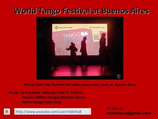 World Tango Festival at Buenos Aires

Photos from the Festival that takes place every year at Buenos Aires
Music: La Puñalada (milonga) Juan D’ Arienzo
Taquito Militar (tango) Mariano Mores
María (tango) Julio Sosa
http://www.youtube.com/user/nikkitta8

By María
mocampos@gmail.com

 