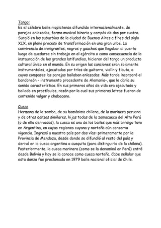 Tango:
Es el célebre baile rioplatense difundido internacionalmente, de
parejas enlazadas, forma musical binaria y compás ...
