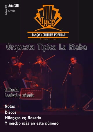 Septiembre 2012
 Octubre 2012              II
                  N° 140
                     141




        Orquesta Típica La Biaba




Editorial
Lealtad y criterio

Notas
Discos
Milongas en Rosario
Y mucho más en este número
 