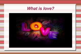 What is love? 