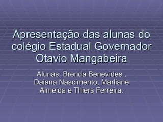 Apresentação das alunas do colégio Estadual Governador Otavio Mangabeira Alunas: Brenda Benevides , Daiana Nascimento, Marliane Almeida e Thiers Ferreira. 