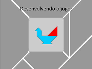 Desenvolvendo o jogo: