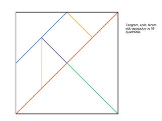 Tangram, após  terem sido apagados os 16 quadrados. 