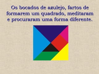 OOss bbooccaaddooss ddee aazzuulleejjoo,, ffaarrttooss ddee 
ffoorrmmaarreemm uumm qquuaaddrraaddoo,, mmeeddiittaarraamm 
ee pprrooccuurraarraamm uummaa ffoorrmmaa ddiiffeerreennttee.. 
 