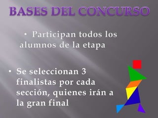 • Se seleccionan 3
finalistas por cada
sección, quienes irán a
la gran final
 