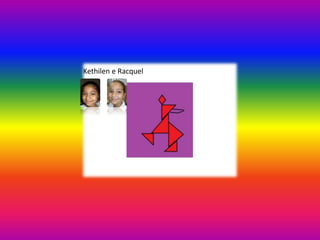Kethilen e Racquel
 