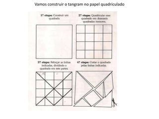 Vamos construir o tangram no papel quadriculado 
 