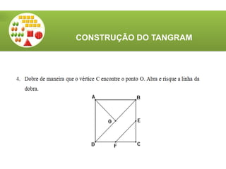 CONSTRUÇÃO DO TANGRAM
 