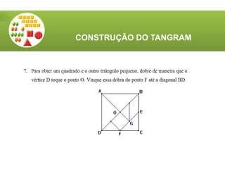 CONSTRUÇÃO DO TANGRAM
 