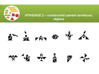 ATIVIDADE 2 – construindo painéis temáticos:
objetos
 
